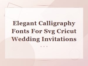 Elegant Calligraphy Svg Fonts for Cricut Wedding Invitations