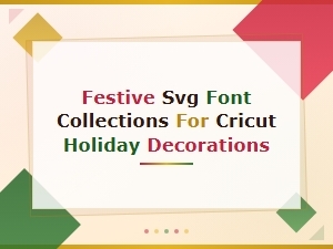 Festive Svg Font Collections for Cricut Holiday Decorations