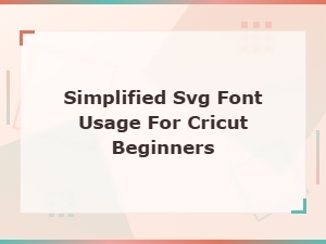 Easy Svg Font Guide for Cricut Beginners Made Simple