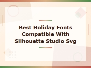 Best Holiday Fonts Compatible with Silhouette Studio Svg for Festive Crafts