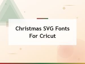 Christmas Svg Fonts for Cricut Holiday Crafting and Design Projects