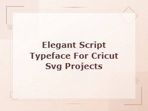 Elegant Script Typefaces Perfect for Cricut Svg Projects