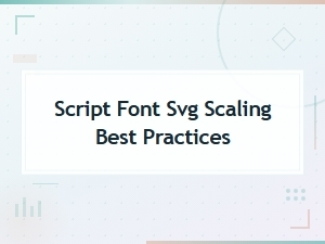 Script Font Svg Scaling Best Practices for Perfect Results